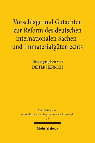 Vorschläge und Gutachten zur Reform des deutschen internationalen Sachen- und Immaterialgüterrechts