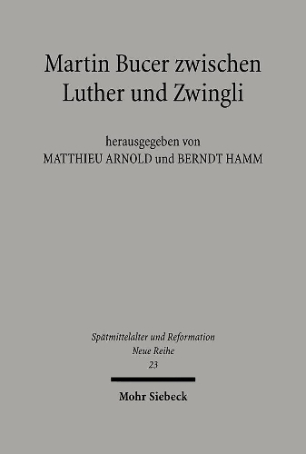 Martin Bucer zwischen Luther und Zwingli