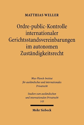 Ordre-public-Kontrolle internationaler Gerichtsstandsvereinbarungen im autonomen Zuständigkeitsrecht