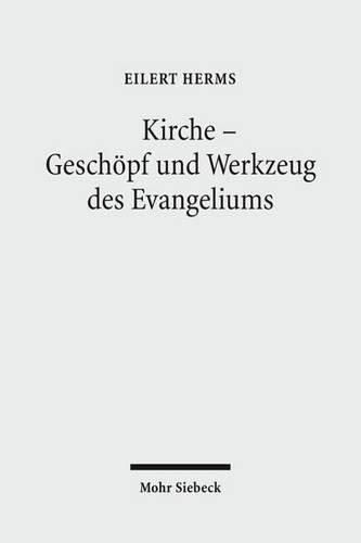 Kirche - Geschöpf und Werkzeug des Evangeliums