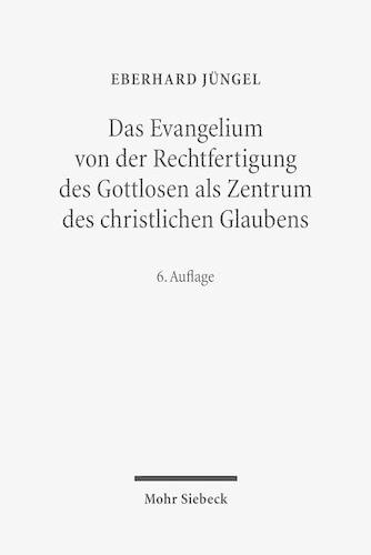 Das Evangelium von der Rechtfertigung des Gottlosen als Zentrum des christlichen Glaubens