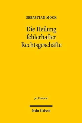 Die Heilung fehlerhafter Rechtsgeschäfte