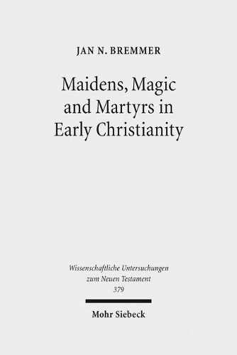 Maidens, Magic and Martyrs in Early Christianity