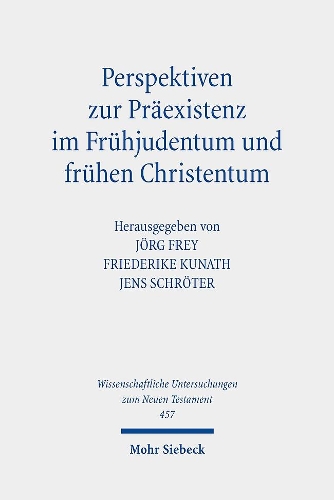 Perspektiven zur Präexistenz im Frühjudentum und frühen Christentum