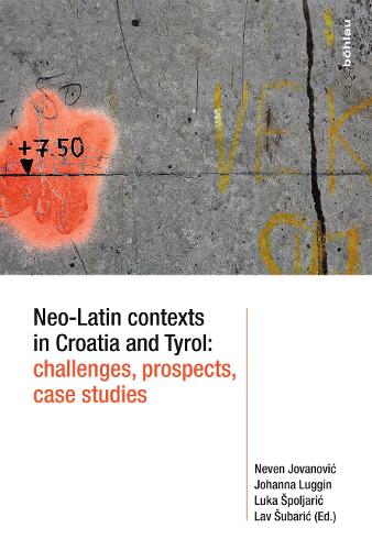 Neo-Latin contexts in Croatia and Tyrol: challenges, prospects, case studies
