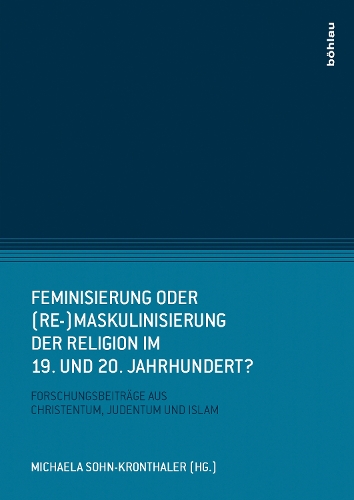 Feminisierung oder (Re-)Maskulinisierung der Religion im 19. und 20. Jahrhundert?
