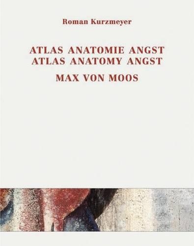 Max Von Moos (1903-1979) Atlas, Anatomie, Angst / Atlas, Anatomy, Angst