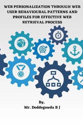 Web Personalization Through Web User Behavioural Patterns and Profiles for Effective Web Retrieval Process