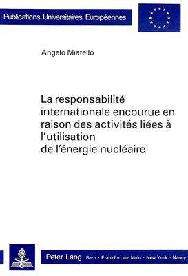 La Responsabilité Internationale Encourue En Raison Des Activités Liées À l'Utilisation de l'Énergie Nucléaire