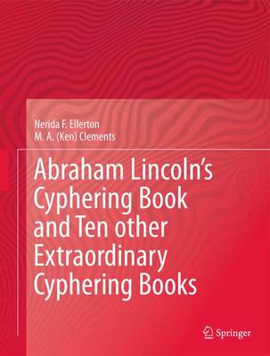 Abraham Lincoln’s Cyphering Book and Ten other Extraordinary Cyphering Books