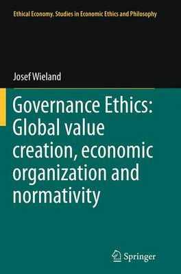 Governance Ethics: Global value creation, economic organization and normativity