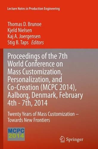 Proceedings of the 7th World Conference on Mass Customization, Personalization, and Co-Creation (MCPC 2014), Aalborg, Denmark, February 4th - 7th, 2014