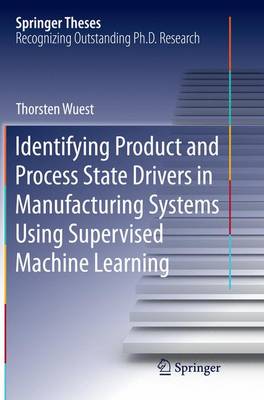 Identifying Product and Process State Drivers in Manufacturing Systems Using Supervised Machine Learning