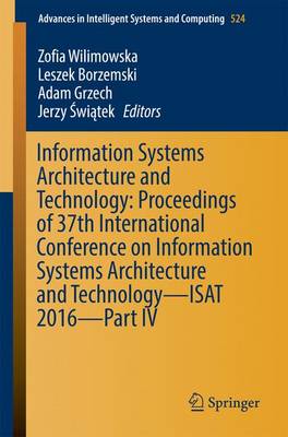 Information Systems Architecture and Technology: Proceedings of 37th International Conference on Information Systems Architecture and Technology – ISAT 2016 – Part IV