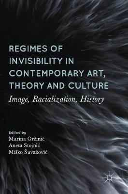 Regimes of Invisibility in Contemporary Art, Theory and Culture