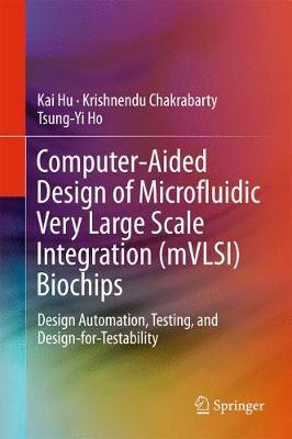 Computer-Aided Design of Microfluidic Very Large Scale Integration (mVLSI) Biochips