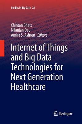 Internet of Things and Big Data Technologies for Next Generation Healthcare