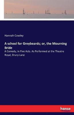 A School for Greybeards; Or, the Mourning Bride