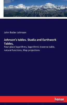 Johnson's Tables. Stadia and Earthwork Tables,