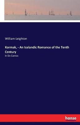 Kormak, - An Icelandic Romance of the Tenth Century