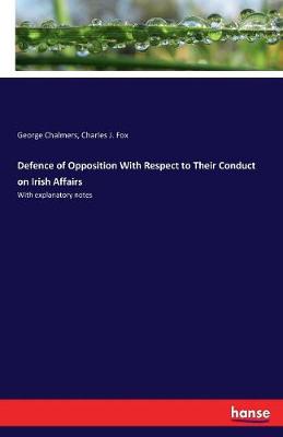 Defence of Opposition with Respect to Their Conduct on Irish Affairs