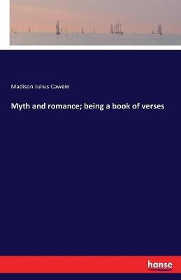 Myth and Romance; Being a Book of Verses