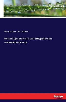 Reflexions Upon the Present State of England and the Independence of America