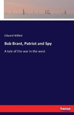Bob Brant, Patriot and Spy