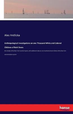 Anthropological Investigations on One Thousand White and Colored Children of Both Sexes