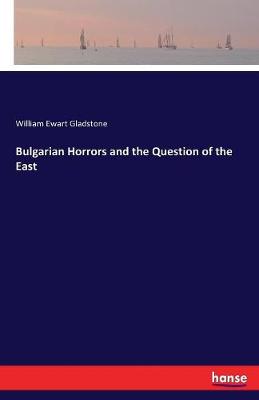 Bulgarian Horrors and the Question of the East