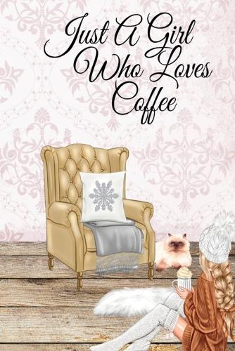 Just a Girl Who Loves Coffee