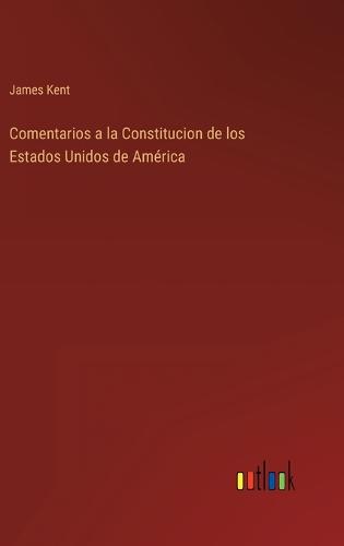 Comentarios a la Constitucion de los Estados Unidos de América