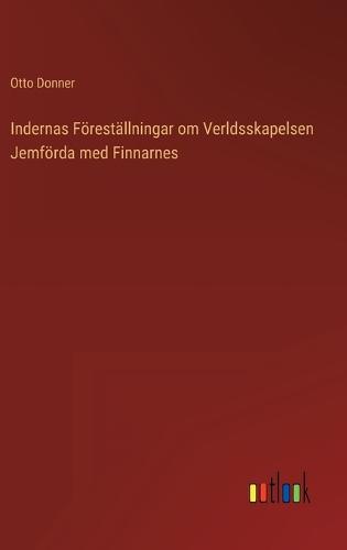 Indernas Föreställningar om Verldsskapelsen Jemförda med Finnarnes