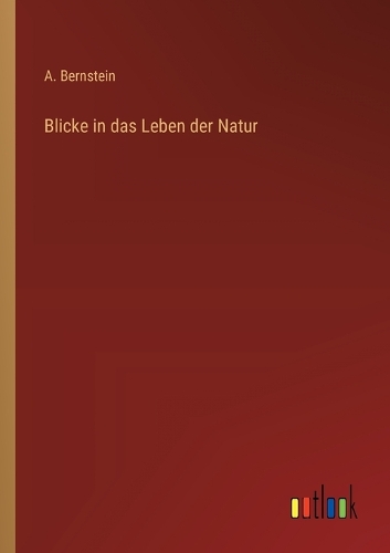 Blicke in das Leben der Natur