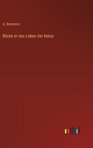 Blicke in das Leben der Natur