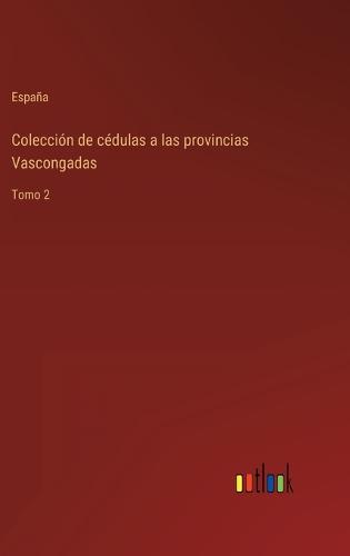 Colección de cédulas a las provincias Vascongadas