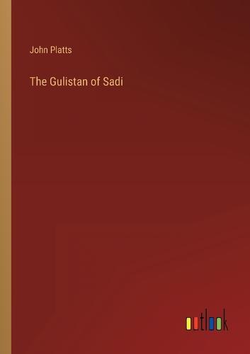 The Gulistan of Sadi