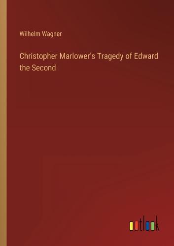 Christopher Marlower's Tragedy of Edward the Second