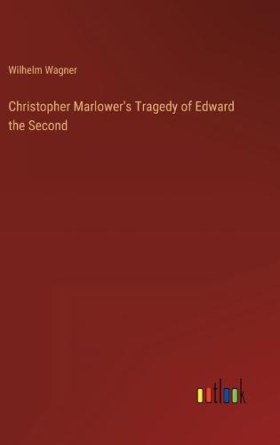 Christopher Marlower's Tragedy of Edward the Second