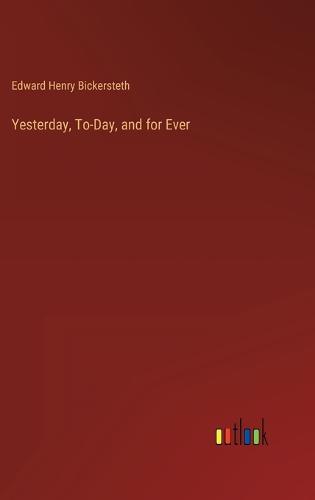 Yesterday, To-Day, and for Ever