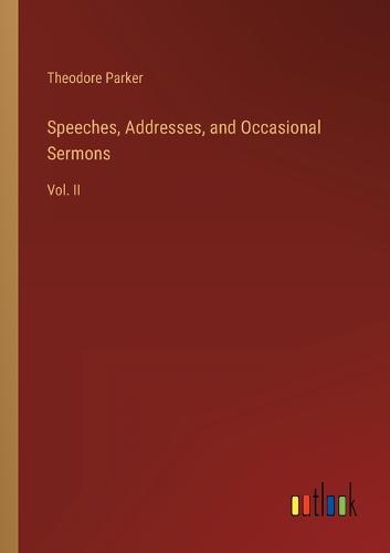 Speeches, Addresses, and Occasional Sermons