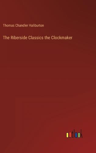 The Riberside Classics the Clockmaker