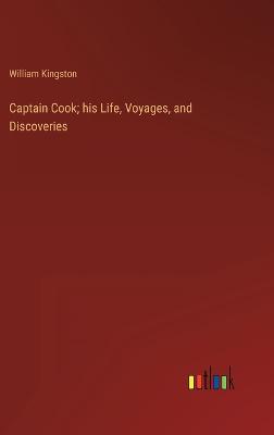 Captain Cook; his Life, Voyages, and Discoveries
