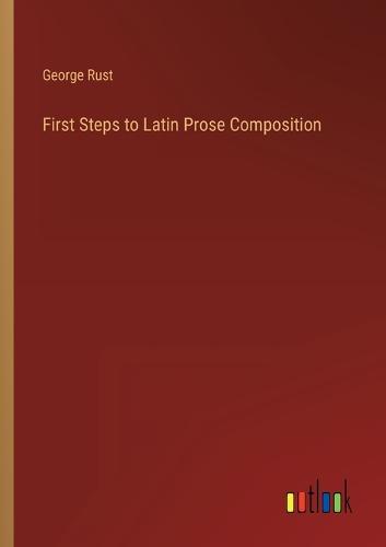 First Steps to Latin Prose Composition