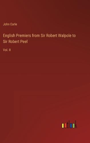 English Premiers from Sir Robert Walpole to Sir Robert Peel