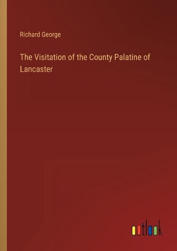 The Visitation of the County Palatine of Lancaster