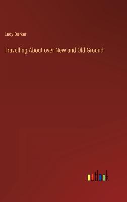 Travelling About over New and Old Ground