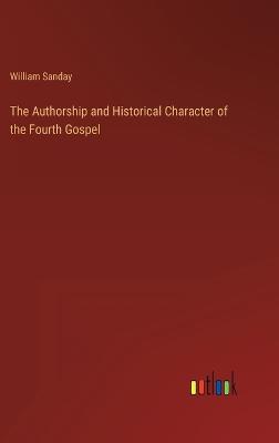 The Authorship and Historical Character of the Fourth Gospel