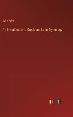 An Introduction to Greek and Latin Etymology