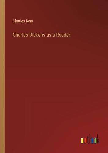 Charles Dickens as a Reader
